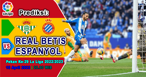 Prediksi Real Betis vs Espanyol pada Pekan Ke-29 Liga Spanyol 2022-2023, 15 April 2023